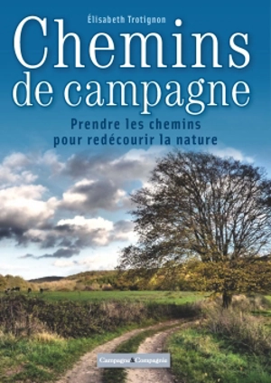 Chemins de campagne : suivre le chemin, découvrir le territoire - Elisabeth Trotignon