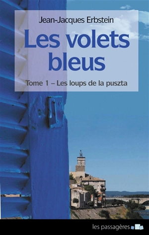 Les volets bleus. Vol. 1. Les loups de la puszta - Jean-Jacques Erbstein