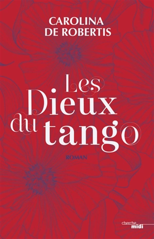 Les dieux du tango - Carolina De Robertis