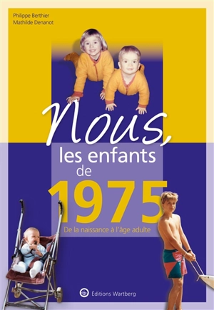 Nous, les enfants de 1975 : de la naissance à l'âge adulte - Philippe Berthier