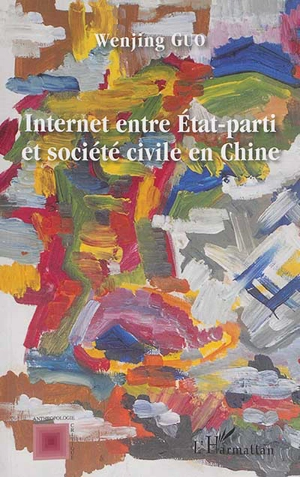 Internet entre Etat-parti et société civile en Chine - Wenjing Guo