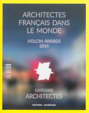 Architectes français dans le monde : Holcim awards 2014 : catégorie architectes. Architectes français dans le monde : Hocim awards 2014 : catégorie next generation - Jean-François Pousse