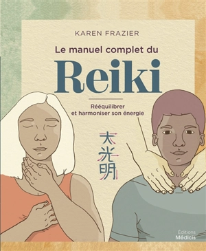 Le manuel complet du reiki : rééquilibrer et harmoniser son énergie - Karen Frazier