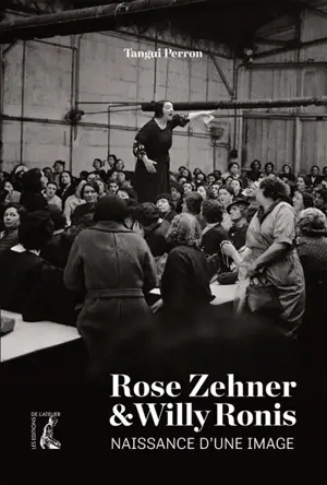 Rose Zehner & Willy Ronis : naissance d'une image - Tangui Perron