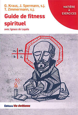 Guide de fitness spirituel avec Ignace de Loyola - G. KRAUS; J. SPERMAN