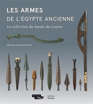 Les armes de l'Egypte ancienne : la collection du musée du Louvre - Nathalie Couton-Perche