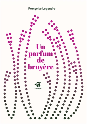 Un parfum de bruyère - Françoise Legendre