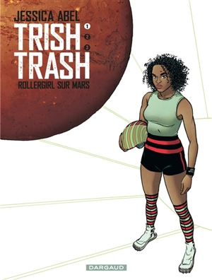 Trish Trash : rollergirl sur Mars. Vol. 1 - Jessica Abel