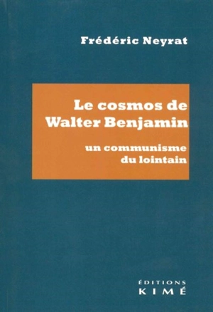Le cosmos de Walter Benjamin : un communisme du lointain - Frédéric Neyrat