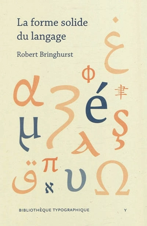 La forme solide du langage : essai sur l'écriture et le sens - Robert Bringhurst