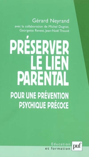 Préserver le lien parental : pour une prévention psychique précoce - Gérard Neyrand
