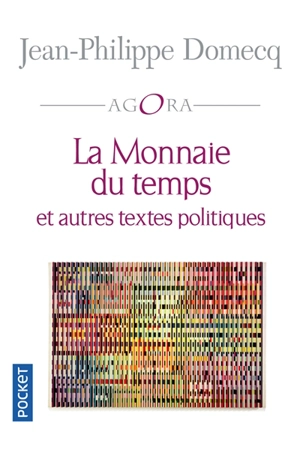 La monnaie du temps : et autres textes politiques - Jean-Philippe Domecq