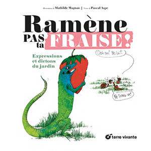 Ramène pas ta fraise ! : expressions et dictons du jardin - Pascal Aspe