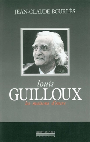 Louis Guilloux : les maisons d'encre - Jean-Claude Bourlès