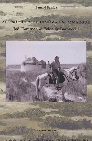 Aux sources du cinéma en Camargue : Joë Hamman & Folco de Baroncelli - Joë Hamman