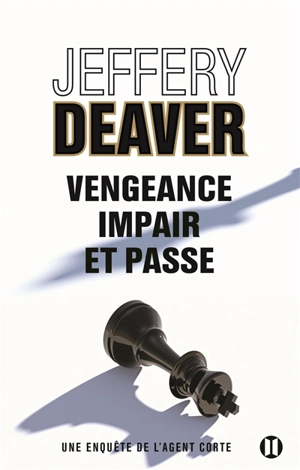 Une enquête de l'agent Corte. Vengeance, impair et passe - Jeffery Deaver