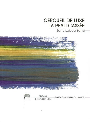 Cercueil de luxe. La peau cassée : les enfants du champignon - Sony Labou Tansi