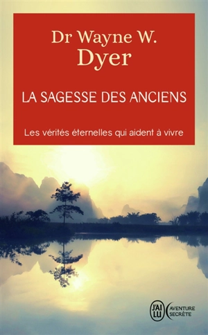 La sagesse des anciens : les vérités éternelles qui aident à vivre - Wayne W. Dyer