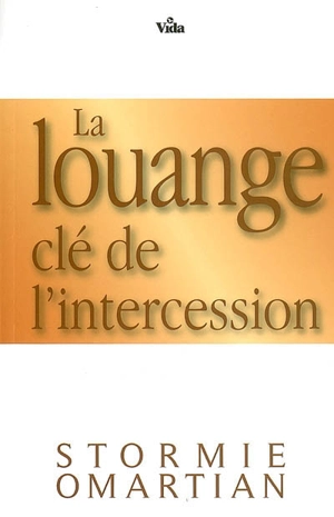 La louange : clé de l'intercession - Stormie Omartian