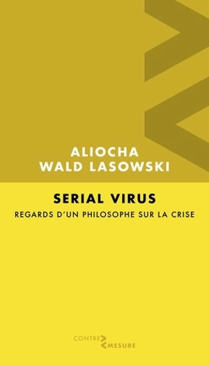 Serial virus : regards d'un philosophe sur la crise - Aliocha Wald Lasowski