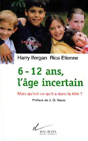 6-12 ans, l'âge incertain : mais qu'est-ce qu'ils ont dans la tête ? - Harry Ifergan