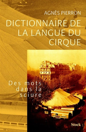 Dictionnaire de la langue du cirque : des mots dans la sciure - Agnès Pierron