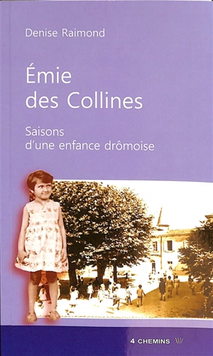 Emie des collines : saisons d'une enfance drômoise - Denise Raimond