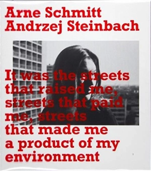 Arne Schmitt, Andrzej Steinbach It was the streets that raised me, streets that paid me, streets that made me a product of my environment - Arne Schmitt