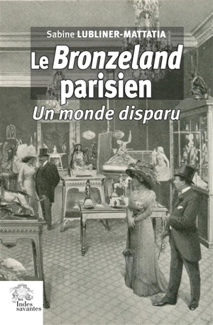 Le bronzeland parisien : un monde disparu - Sabine Lubliner-Mattatia