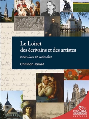 Le Loiret des écrivains et des artistes : chemins de mémoire - Christian Jamet