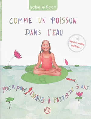 Comme un poisson dans l'eau : yoga pour enfants - Isabelle Koch