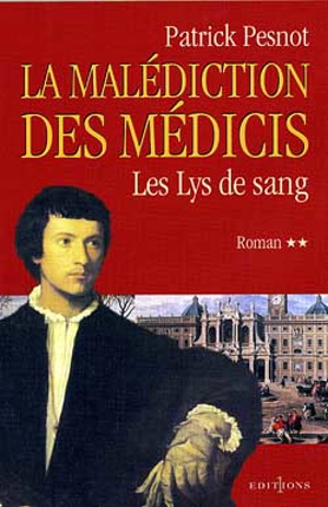 La malédiction des Médicis. Vol. 2. Le lys de sang - Patrick Pesnot