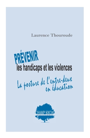 Prévenir les handicaps et les violences : la posture de l'entre-deux en éducation - Laurence Thouroude