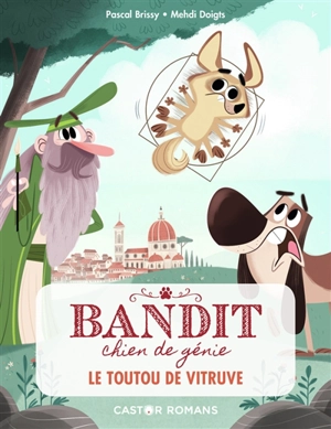 Bandit, chien de génie. Vol. 4. Le toutou de Vitruve - Pascal Brissy