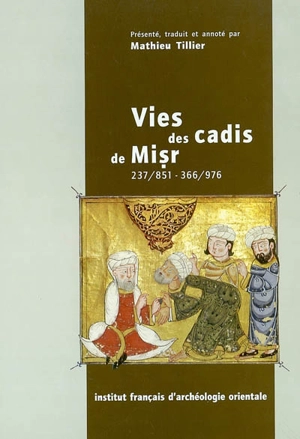 Vies des cadis de Misr 237-851, 366-976 : extrait du Raf` al-isr `an qudat Misr d'Ibn Hagar al-`Asqalani - Ahmad ibn Ali Ibn Hagar al-Asqalani