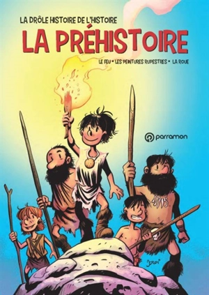 La drôle histoire de l'histoire. Vol. 1. La préhistoire : le feu, les peintures rupestres, la roue - Jordi Bayarri