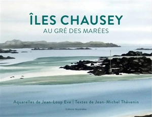 Iles Chausey au gré des marées - Jean-Michel Thévenin