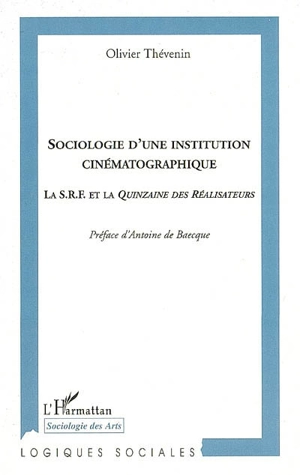 Sociologie d'une institution cinématographique : la SRF et la Quinzaine des réalisateurs - Olivier Thévenin