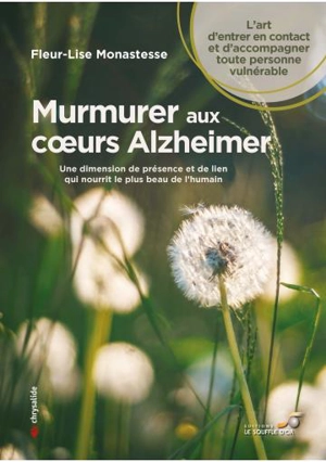 Murmurer aux coeurs Alzheimer : une dimension de présence et de lien qui nourrit le plus beau de l'humain - Fleur-Lise Monastesse