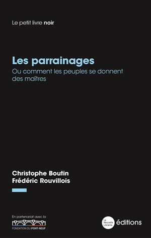 Les parrainages ou Comment les peuples se donnent des maîtres - Christophe Boutin