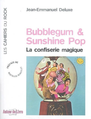 Bubblegum & sunshine pop : la confiserie magique - Jean-Emmanuel Deluxe