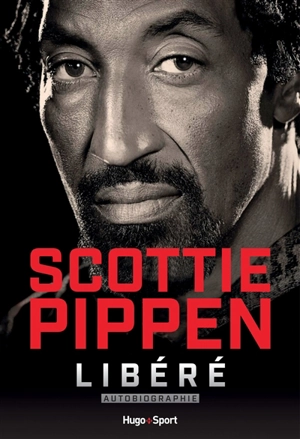 Scottie Pippen : libéré : autobiographie - Scottie Pippen