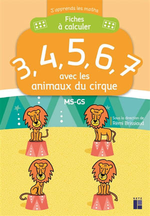 Fiches à calculer 3, 4, 5, 6, 7 avec les animaux du cirque : MS-GS - Rémi Brissiaud