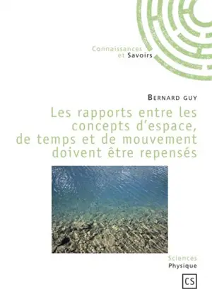 Les rapports entre les concepts d'espace, de temps et de mouvement doivent être repensés - Bernard Guy