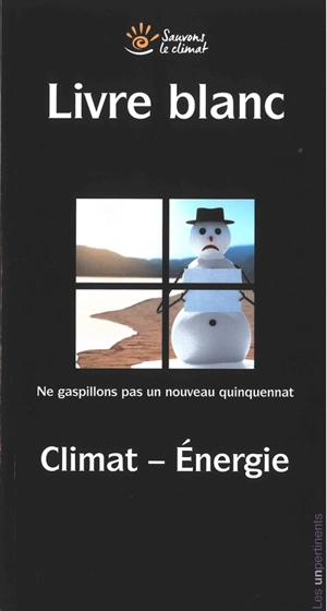 Livre blanc : ne gaspillons pas un nouveau quinquennat : climat-énergie - Sauvons le climat (Paris)