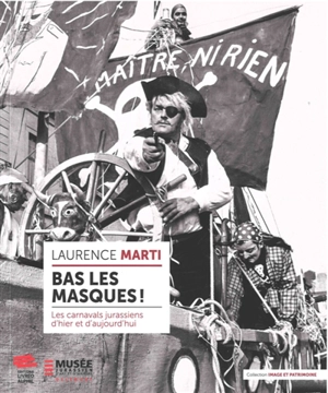 Bas les masques ! : les carnavals jurassiens d'hier et d'aujourd'hui - Laurence Marti