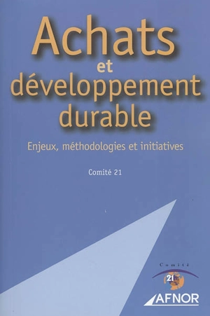 Achats et développement durable : enjeux, méthodologies et initiatives - Comité 21