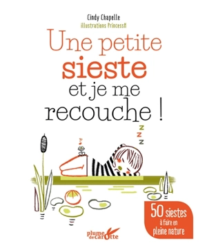 Une petite sieste et je me recouche ! : 50 siestes à faire en pleine nature - Cindy Chapelle