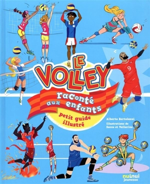 Le volley raconté aux enfants : petit guide illustré - Alberto Bertolazzi