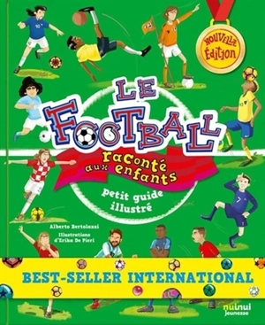 Le football raconté aux enfants : petit guide illustré - Alberto Bertolazzi